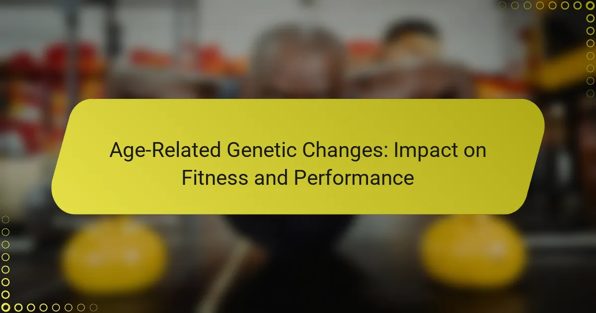 Age-Related Genetic Changes: Impact on Fitness and Performance