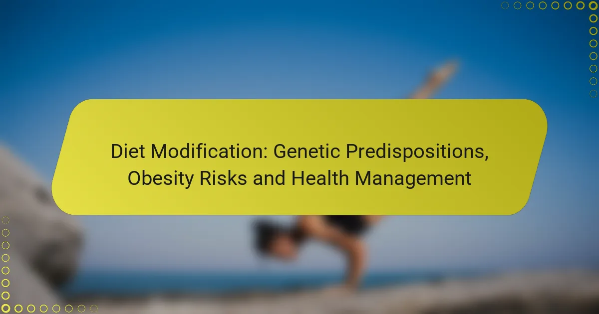 Diet Modification: Genetic Predispositions, Obesity Risks and Health Management