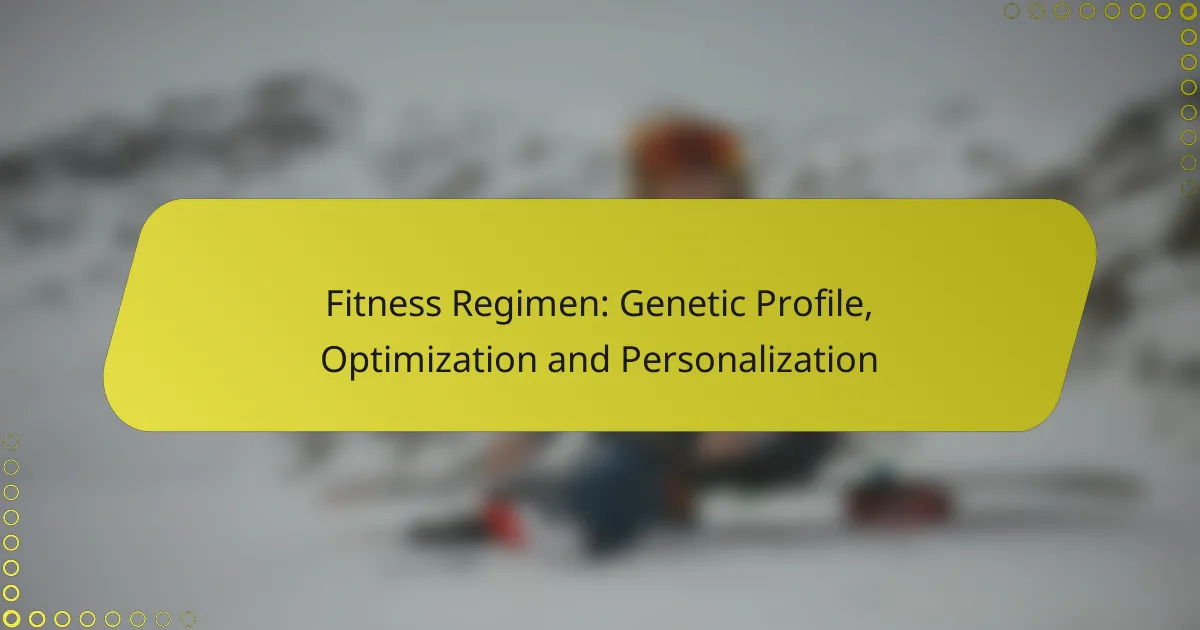 Fitness Regimen: Genetic Profile, Optimization and Personalization