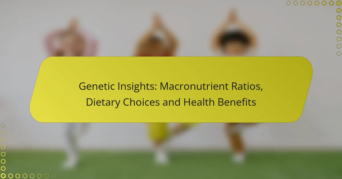 Genetic Insights: Macronutrient Ratios, Dietary Choices and Health Benefits