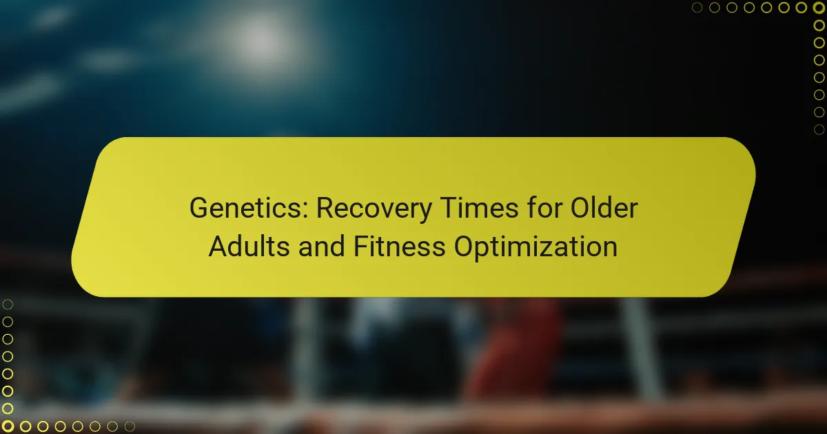 Genetics: Recovery Times for Older Adults and Fitness Optimization