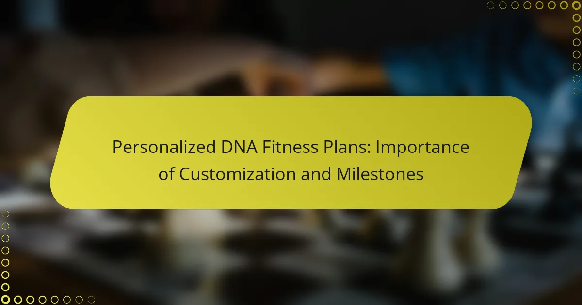 Personalized DNA Fitness Plans: Importance of Customization and Milestones