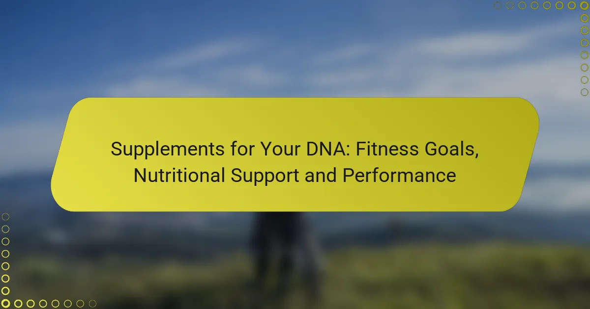 Supplements for Your DNA: Fitness Goals, Nutritional Support and Performance