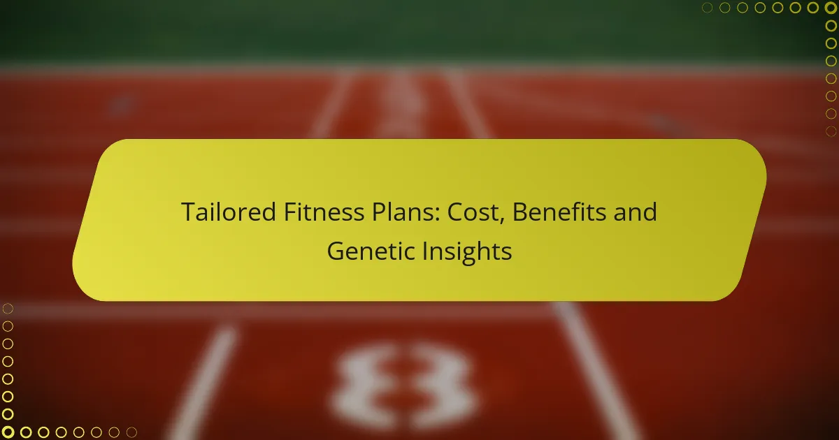 Tailored Fitness Plans: Cost, Benefits and Genetic Insights