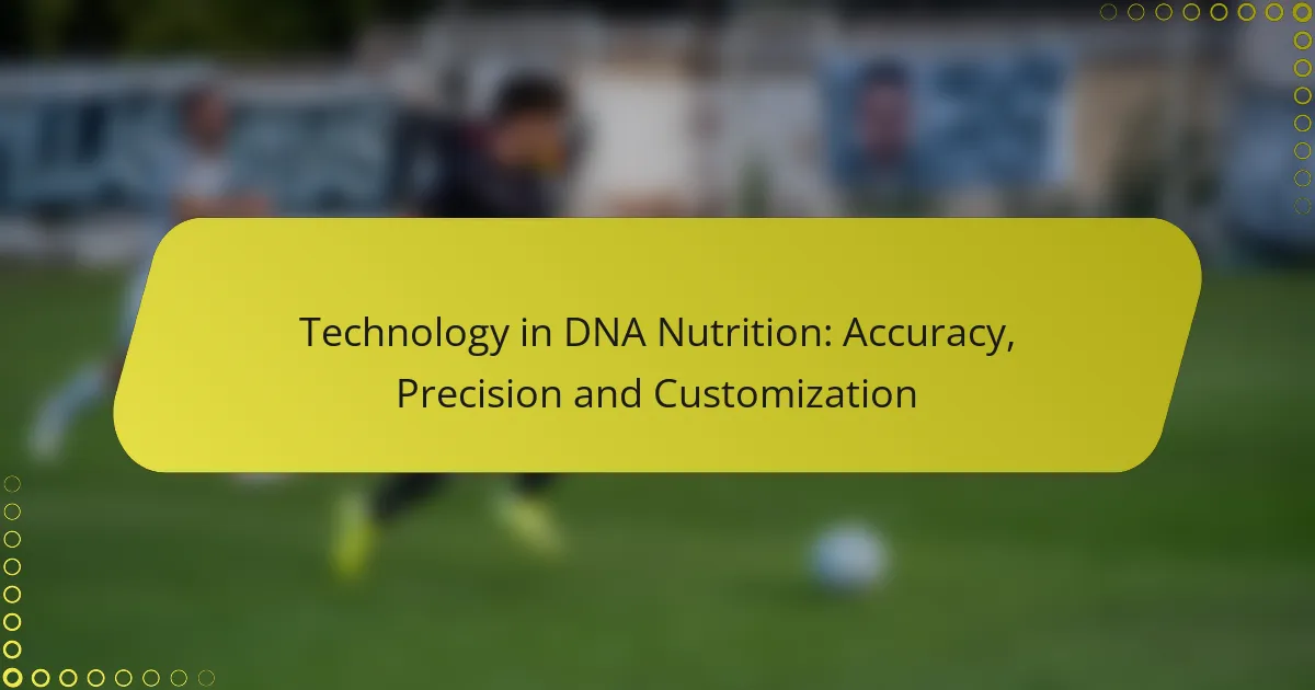 Technology in DNA Nutrition: Accuracy, Precision and Customization