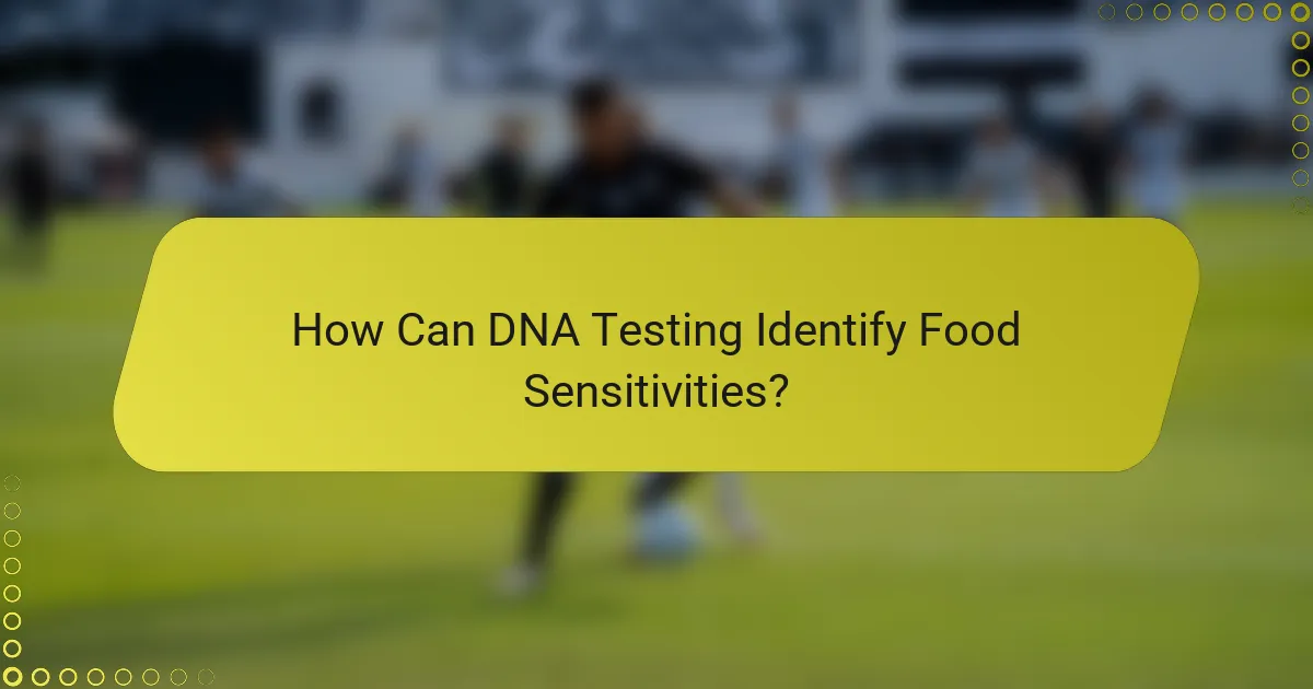 How Can DNA Testing Identify Food Sensitivities?