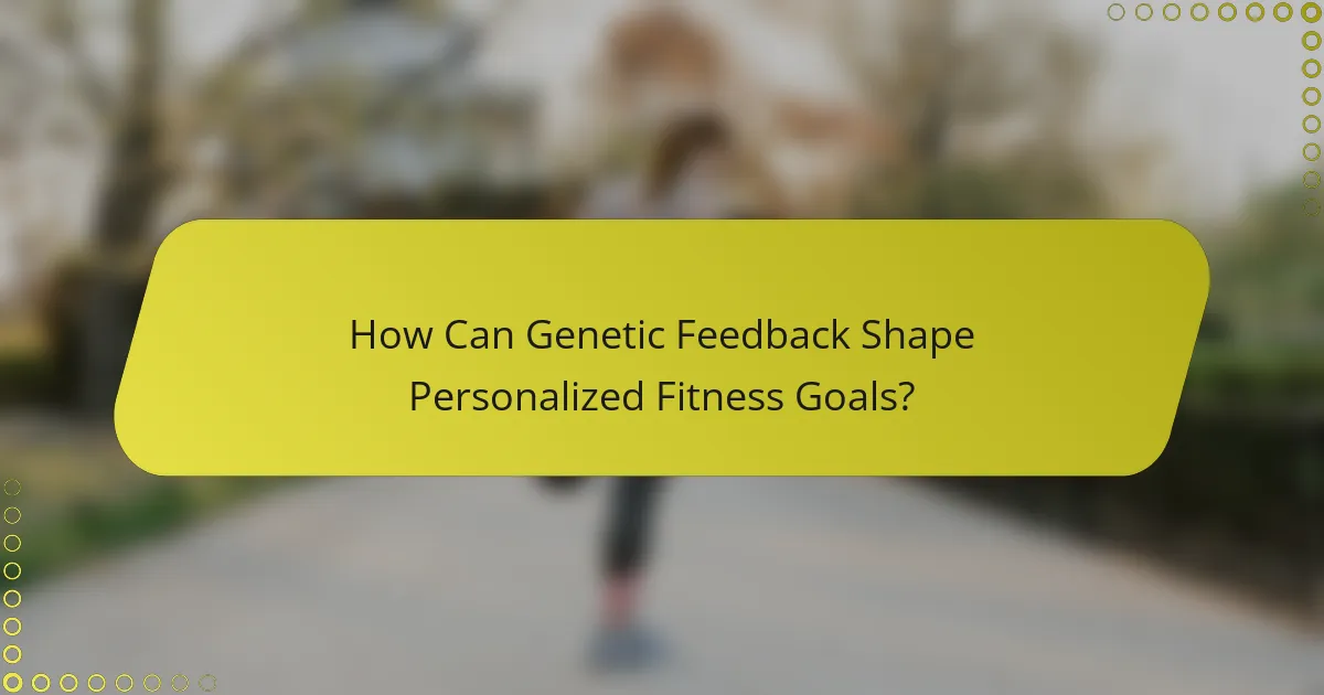 How Can Genetic Feedback Shape Personalized Fitness Goals?