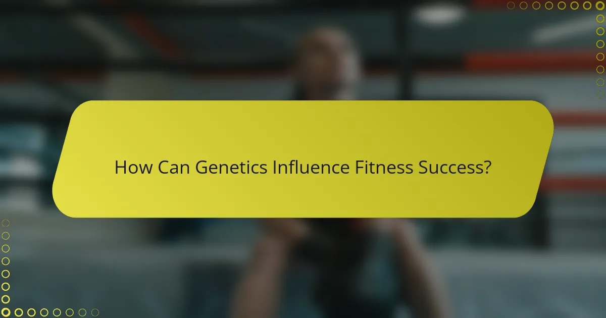 How Can Genetics Influence Fitness Success?