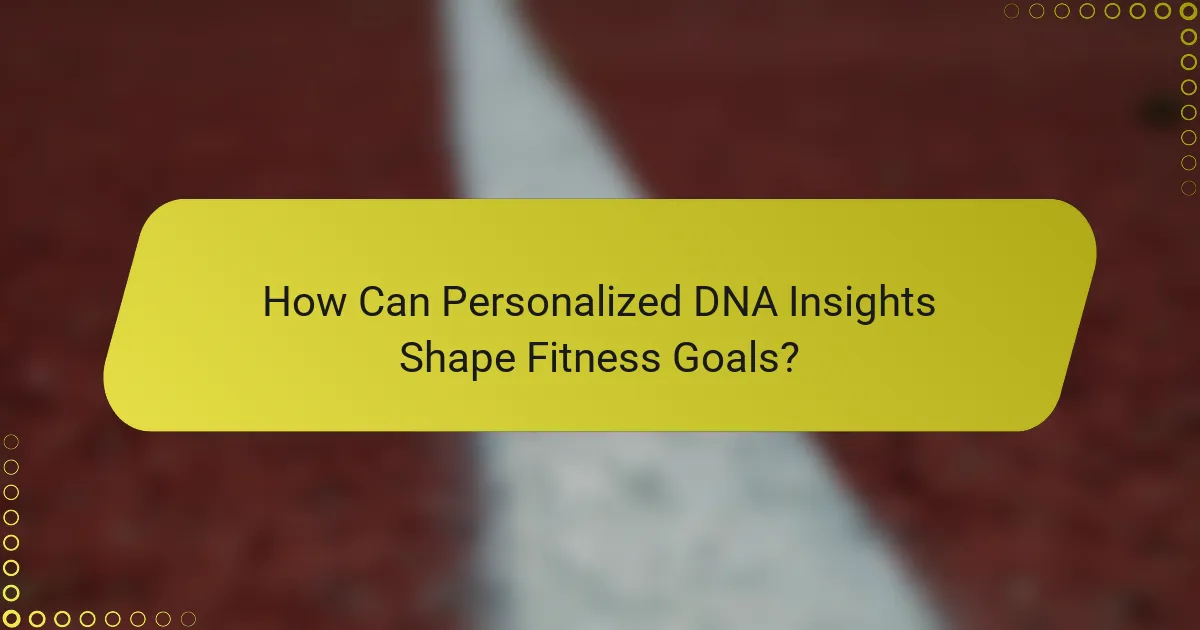 How Can Personalized DNA Insights Shape Fitness Goals?