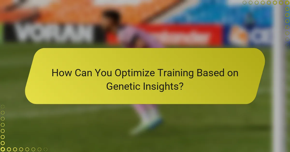 How Can You Optimize Training Based on Genetic Insights?