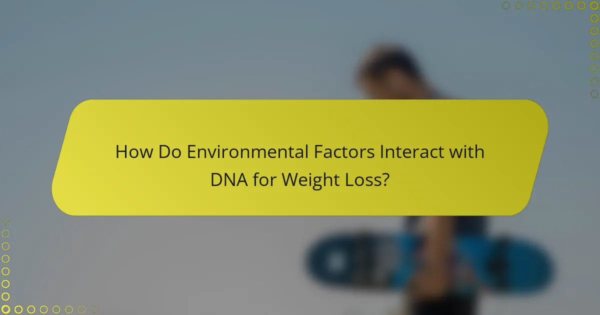 How Do Environmental Factors Interact with DNA for Weight Loss?