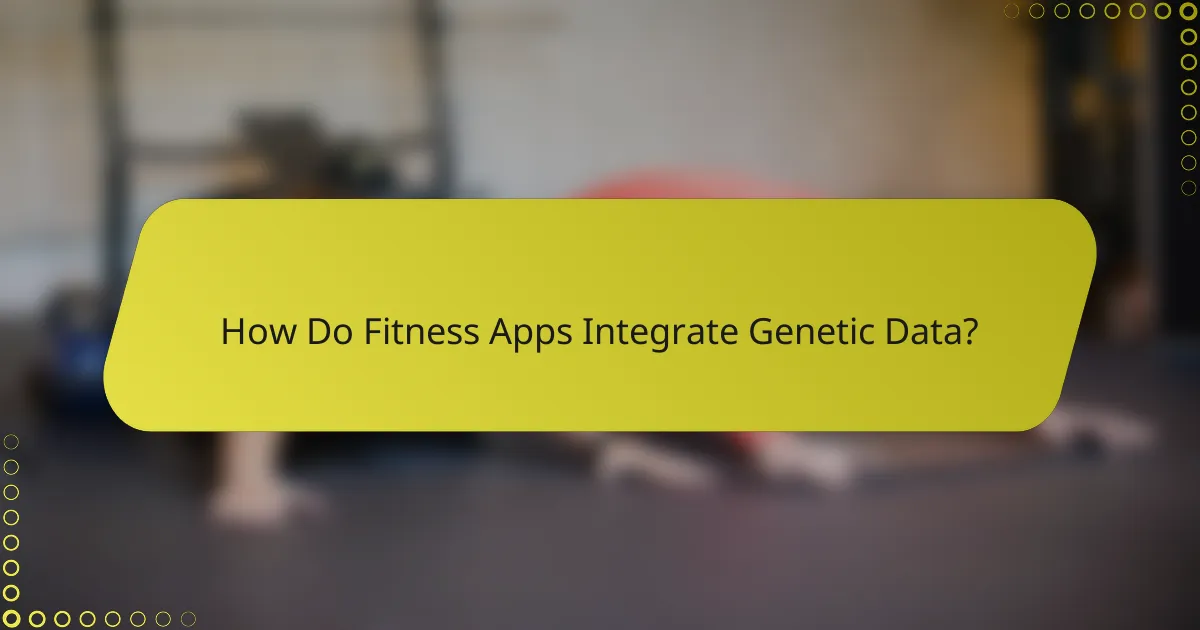 How Do Fitness Apps Integrate Genetic Data?