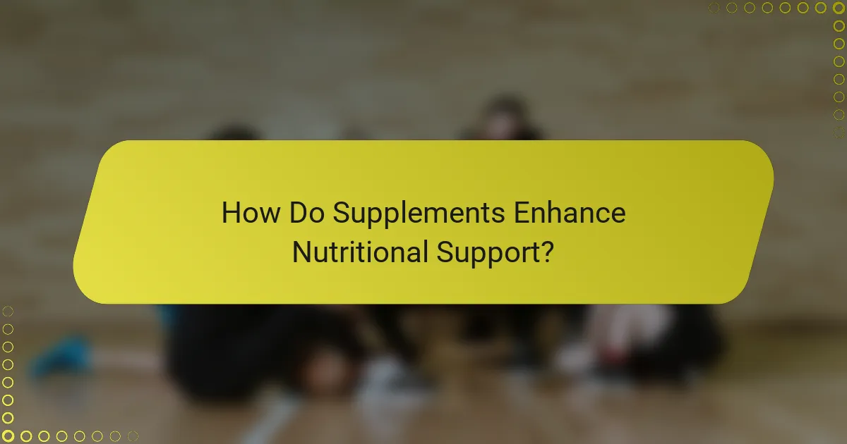 How Do Supplements Enhance Nutritional Support?