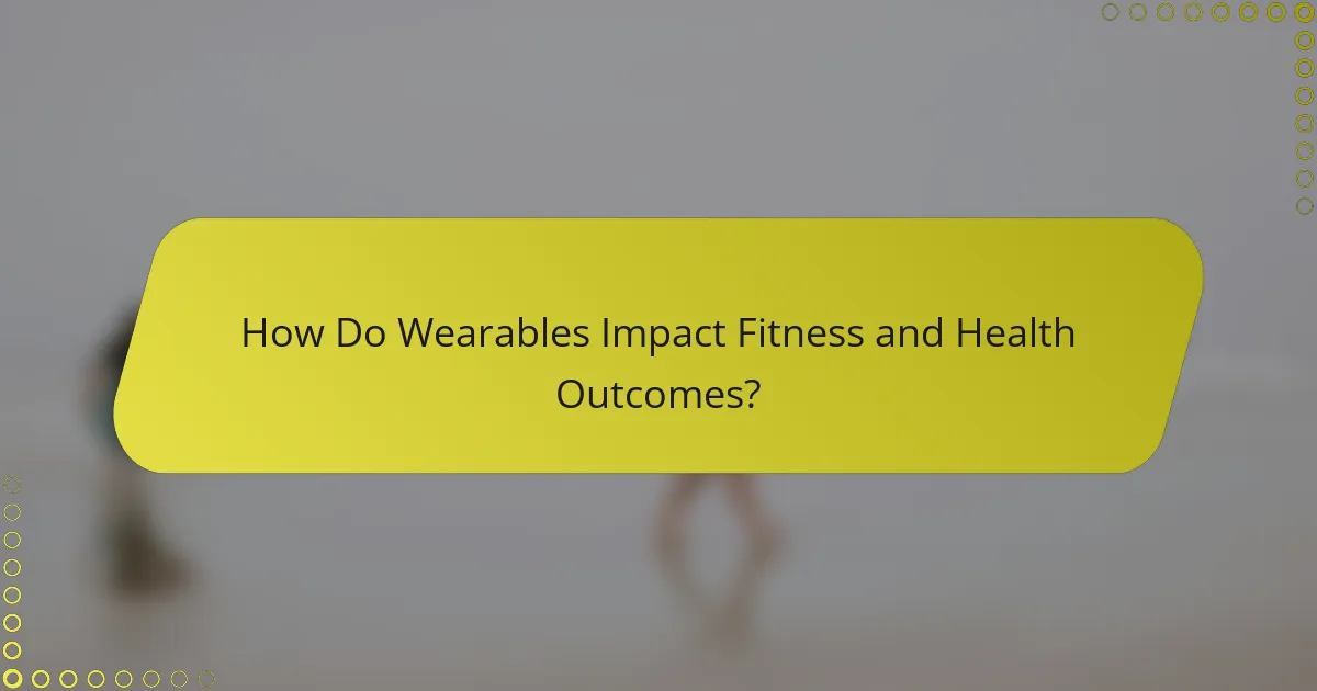 How Do Wearables Impact Fitness and Health Outcomes?