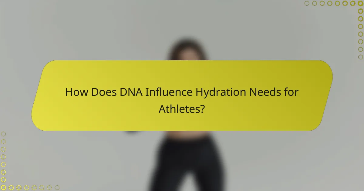 How Does DNA Influence Hydration Needs for Athletes?