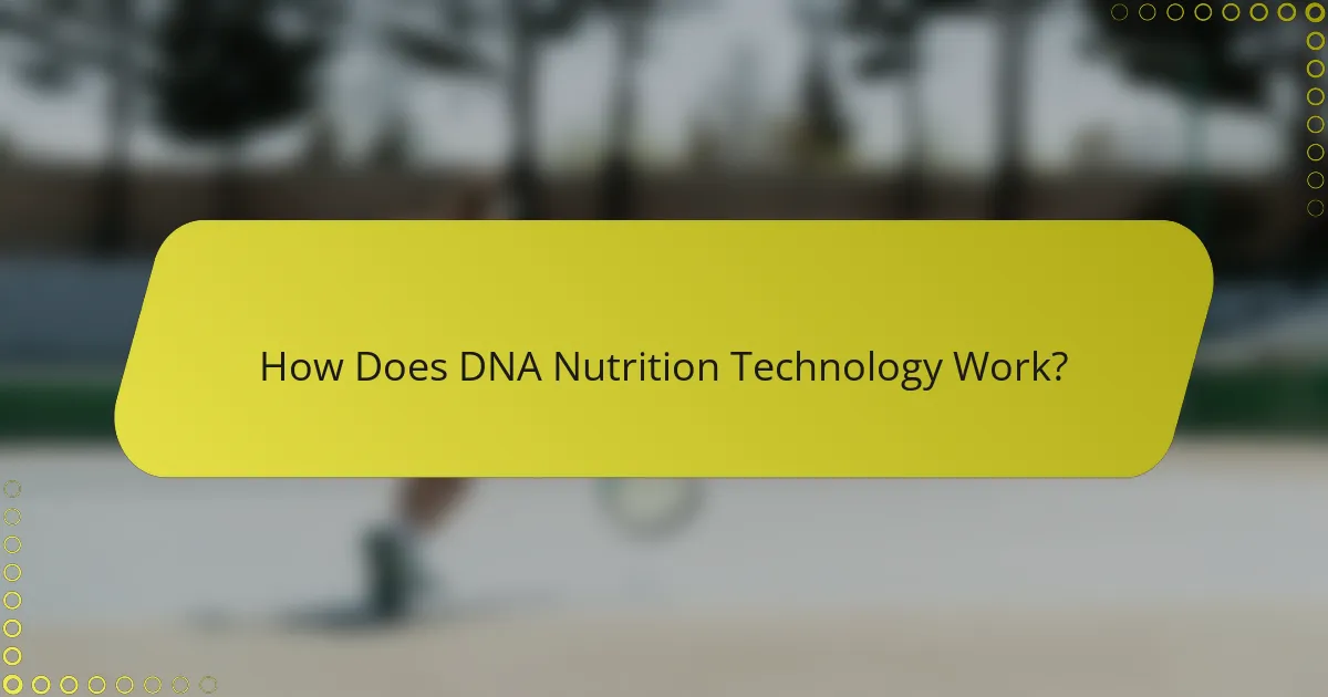 How Does DNA Nutrition Technology Work?