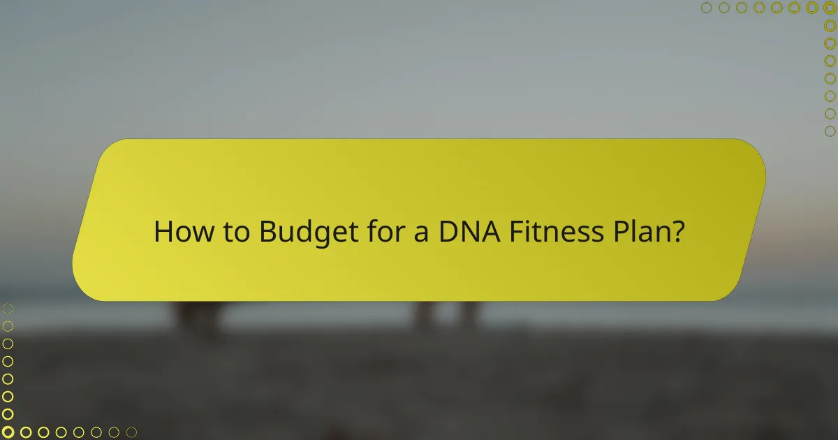 How to Budget for a DNA Fitness Plan?