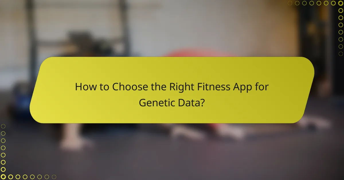 How to Choose the Right Fitness App for Genetic Data?