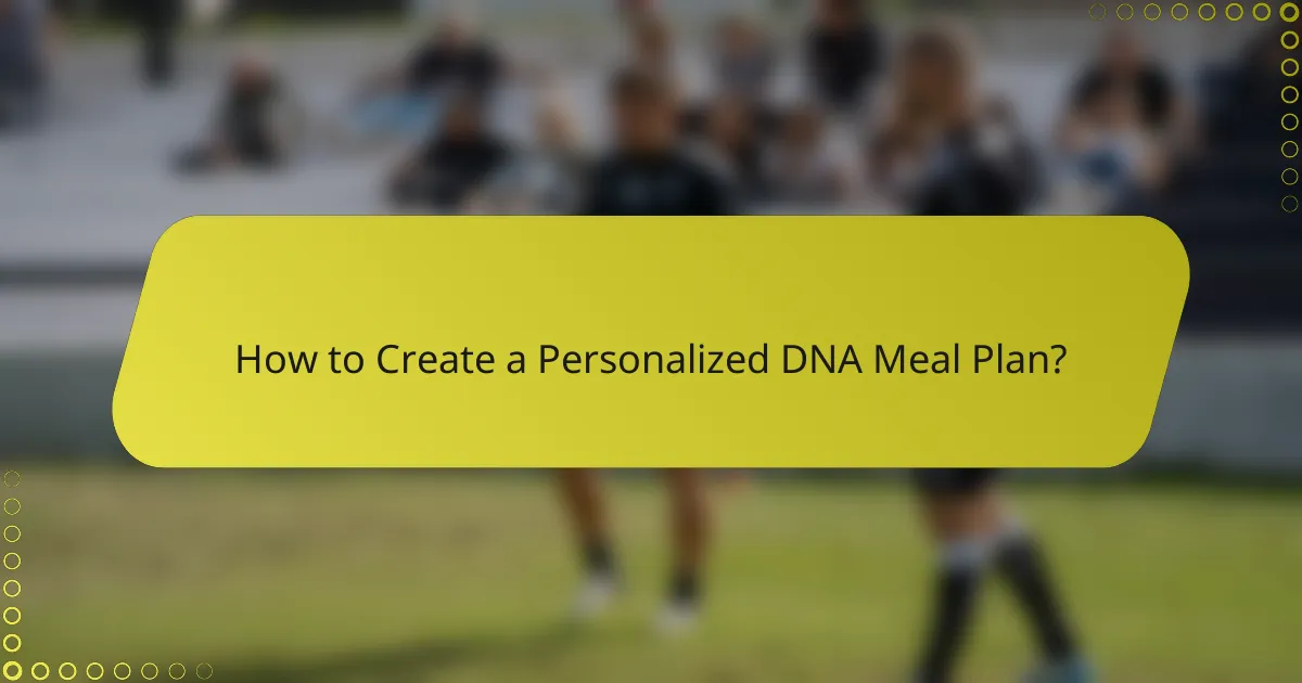 How to Create a Personalized DNA Meal Plan?