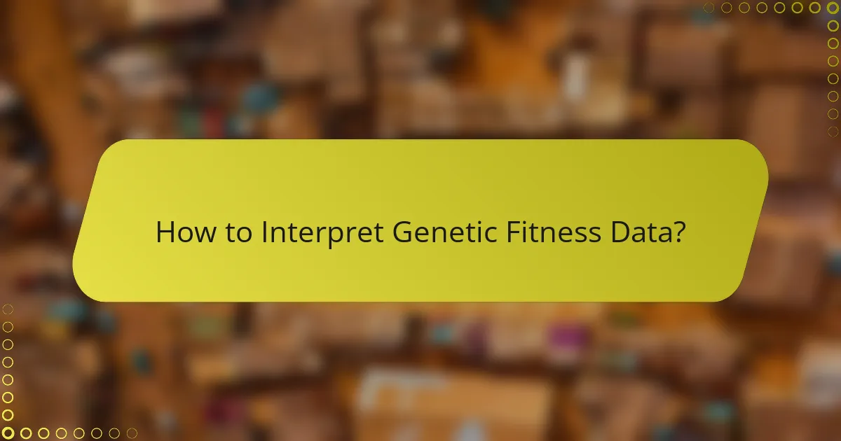 How to Interpret Genetic Fitness Data?