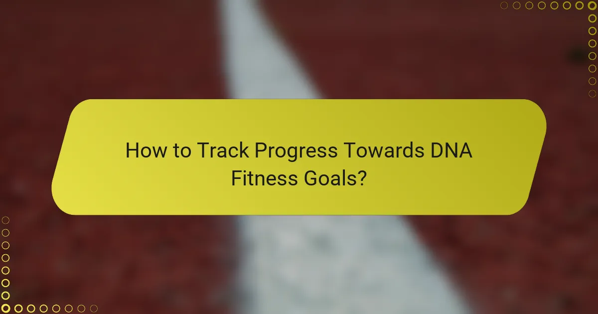 How to Track Progress Towards DNA Fitness Goals?