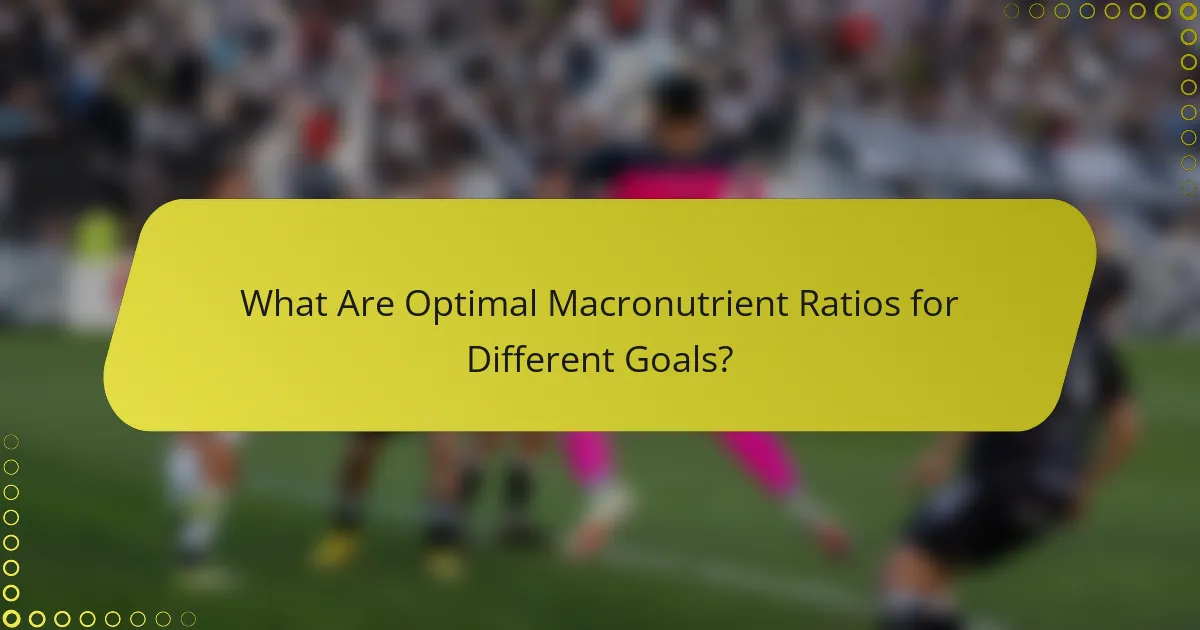 What Are Optimal Macronutrient Ratios for Different Goals?