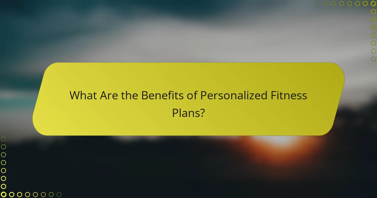 What Are the Benefits of Personalized Fitness Plans?