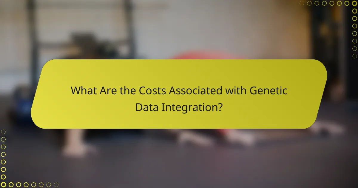 What Are the Costs Associated with Genetic Data Integration?