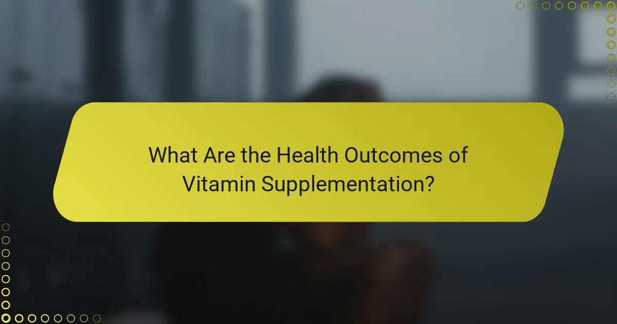 What Are the Health Outcomes of Vitamin Supplementation?