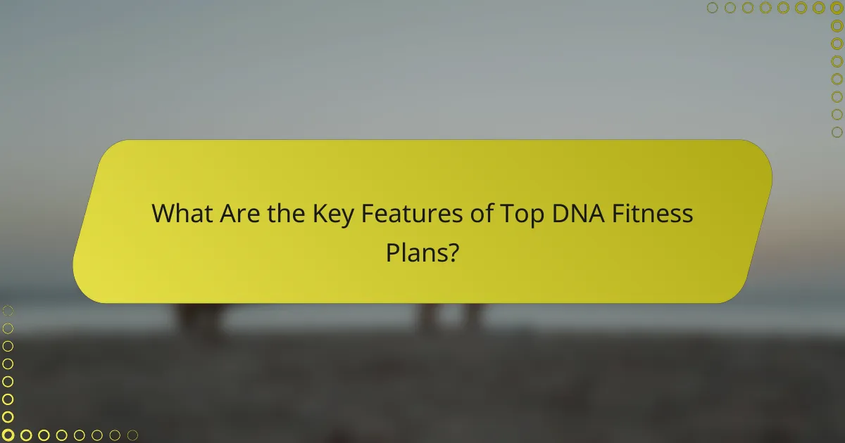 What Are the Key Features of Top DNA Fitness Plans?