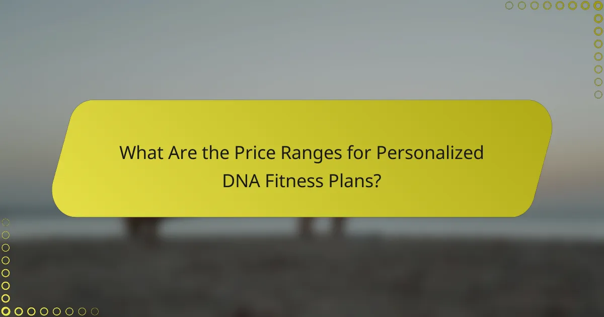 What Are the Price Ranges for Personalized DNA Fitness Plans?