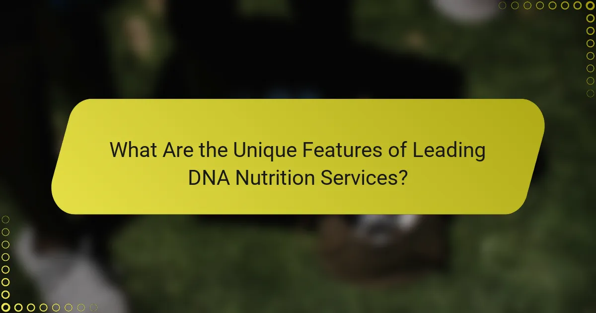 What Are the Unique Features of Leading DNA Nutrition Services?
