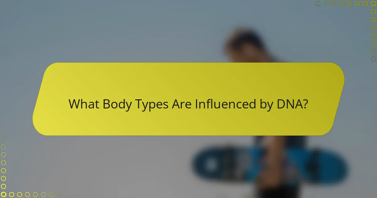 What Body Types Are Influenced by DNA?