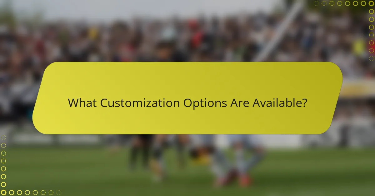 What Customization Options Are Available?