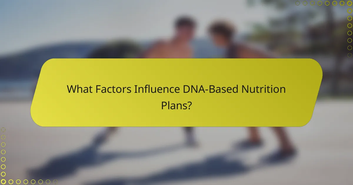 What Factors Influence DNA-Based Nutrition Plans?