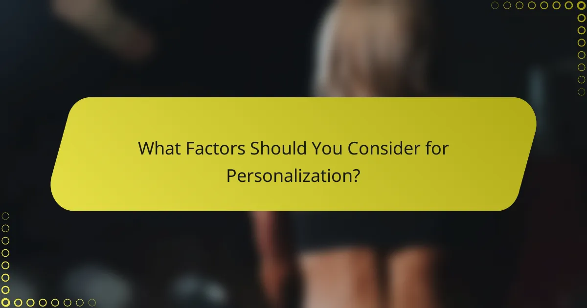 What Factors Should You Consider for Personalization?
