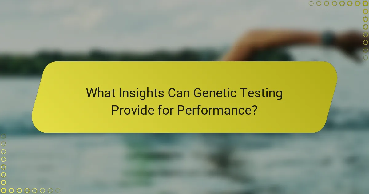 What Insights Can Genetic Testing Provide for Performance?