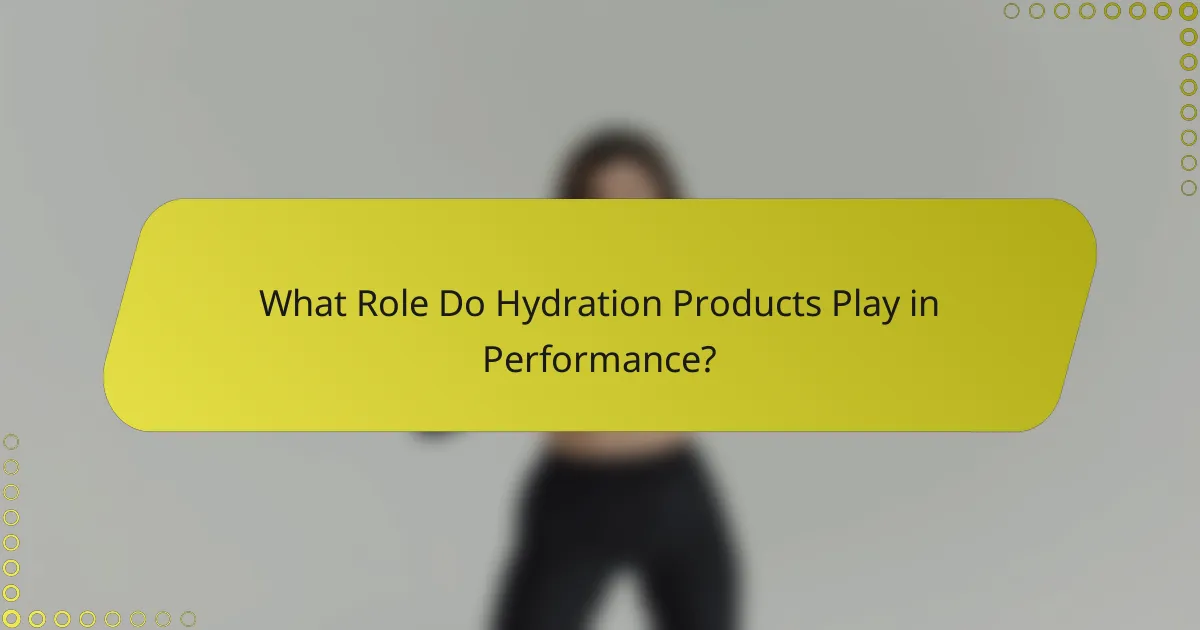 What Role Do Hydration Products Play in Performance?