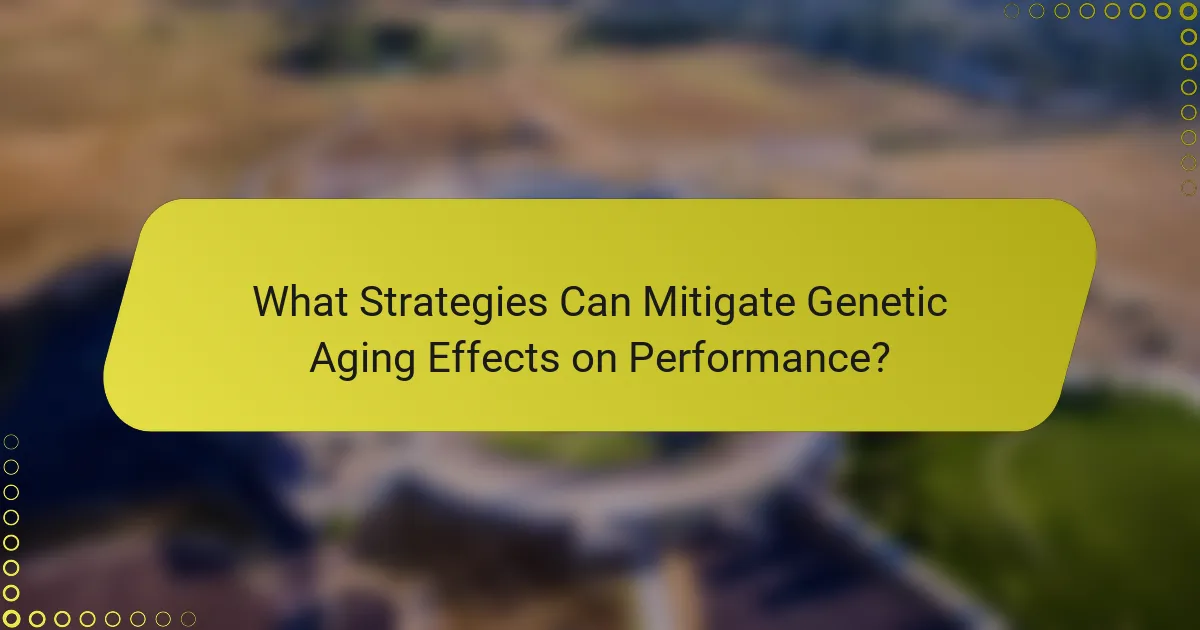 What Strategies Can Mitigate Genetic Aging Effects on Performance?