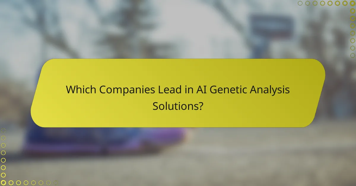 Which Companies Lead in AI Genetic Analysis Solutions?