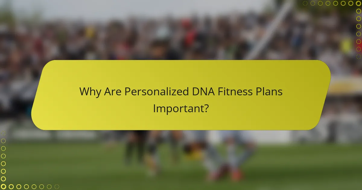 Why Are Personalized DNA Fitness Plans Important?